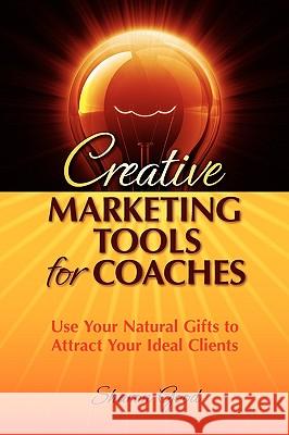 Creative Marketing Tools for Coaches Sharon Good 9780982317204 Good Life Press