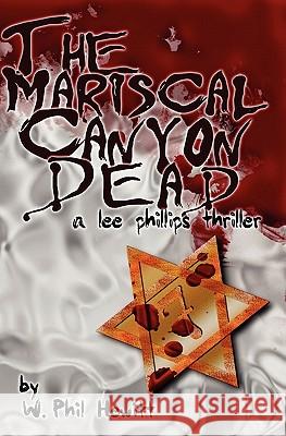 The Mariscal Canyon Dead: A Lee Phillips Thriller W. Phil Hewitt 9780982318201