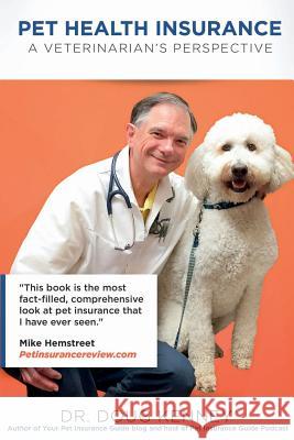 Pet Health Insurance: A Veterinarian's Perspective Doug Kenney 9780982322147 Philosophia Publishing