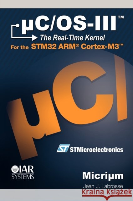 uC/OS-III: The Real-Time Kernel Labrosse, Jean J. 9780982337530