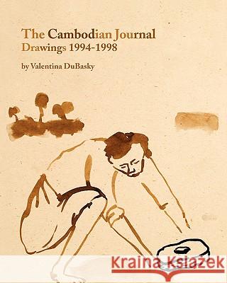 The Cambodian Journal: Drawings 1994-1998 Valentina DuBasky 9780982348017 Abingdon Square Publishing Ltd.