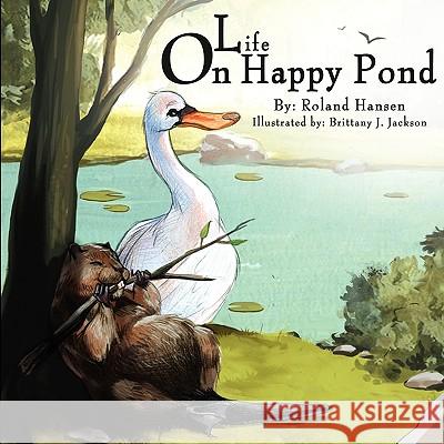 Life on Happy Pond Roland Hansen 9780982353370 G Publishing