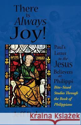 There is Always Joy!: Paul's Letter to the Jesus Believers at Philippi Doles, Jeff 9780982353646 Walking Barefoot Ministries