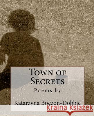 Town of Secrets Katarzyna Boczon-Dobbie 9780982363140