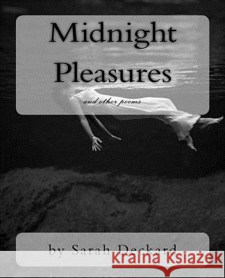 Midnight Pleasures: poetry by Sarah Deckard Deckard, Sarah 9780982363195 Shoe Music Press