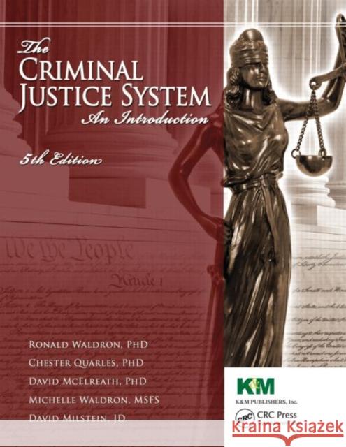 The Criminal Justice System : An Introduction, Fifth Edition Ronald J. Waldron Chester L. Quarles David H. McElreath 9780982365809