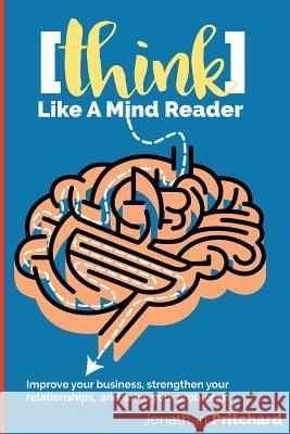 Think Like A Mind Reader: Improve your business, strengthen your relationships, and solve your problems. Pettus, Jason 9780982370858