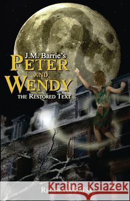 Peter and Wendy: The Restored Text (Annotated) James Matthew Barrie Peter Vo Andrea Jones 9780982371428 Reginetta Press LLC