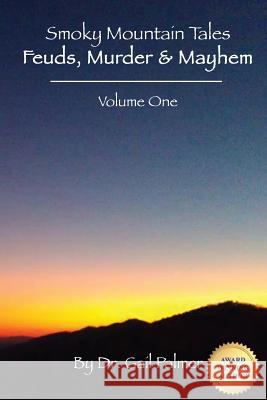 Smoky Mountain Tales, Volume 1: Feuds, Murder & Mayhem Dr Gail Palmer 9780982373545 Smoky Mountain Publishers