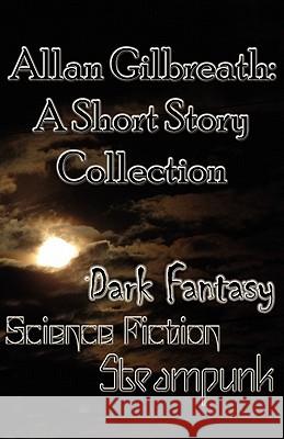 Allan Gilbreath: A Short Story Collection Allan Gilbreath 9780982374566