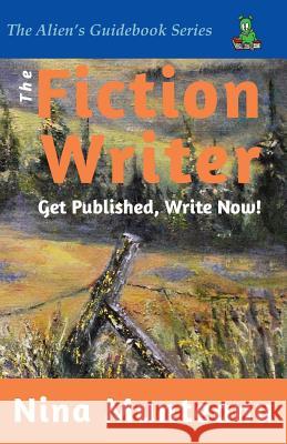 The Fiction Writer: Get Published, Write Now! Munteanu, Nina 9780982378304 Starfire World Syndicate