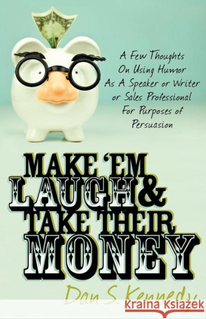 Make 'em Laugh & Take Their Money  9780982379349 Morgan James Publishing