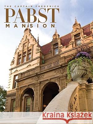 The Captain Frederick Pabst Mansion : An Illustrated History John C. Eastberg 9780982381007 University of Wisconsin Press