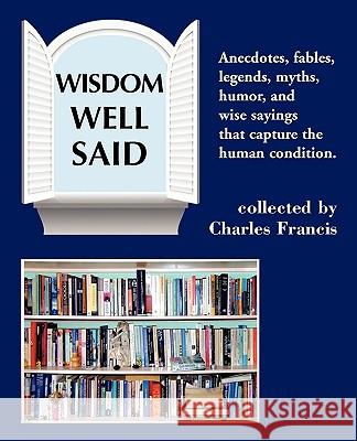 Wisdom Well Said Charles Francis 9780982388709 Levine Mesa Press
