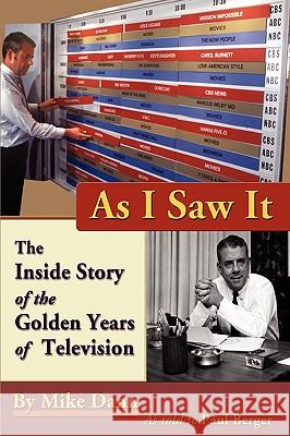 As I Saw It: The Inside Story of the Golden Years of Television Mike Dann 9780982388716