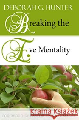 Breaking the Eve Mentality Deborah G. Hunter 9780982394472