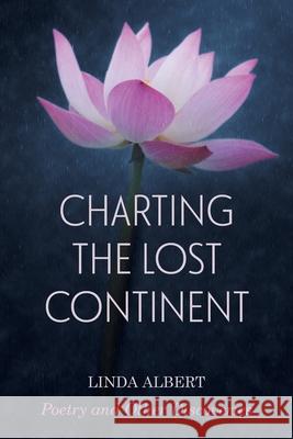 Charting the Lost Continent: Poetry and Other Discoveries Linda Albert 9780982399156 Linda Albert