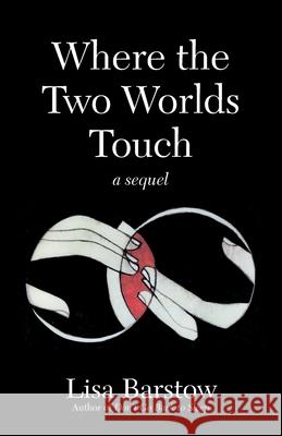 Where the Two Worlds Touch: A Sequel Lisa Barstow 9780982399170 Rainbow River Press