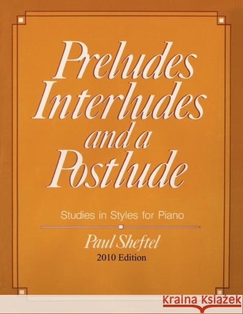 Preludes, Interludes, and a Postlude: 2010 Edition Paul Sheftel 9780982401255 YBK Publishers