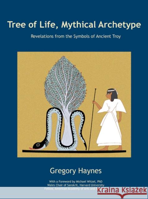 Tree of Life, Mythical Archetype Gregory R. Haynes 9780982403457 Symbolon Press