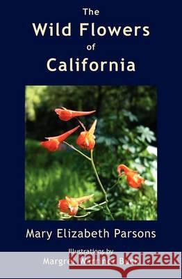The Wild Flowers of California Mary Elizabeth Parsons Margaret Warriner Buck 9780982403488