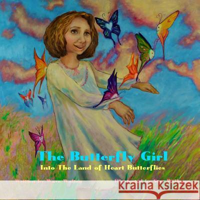 The Butterfly Girl: Into The Land of Heart Butterflies Williams, Star Rambin 9780982404829 Walton Publishing Group