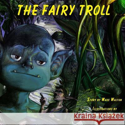 The Fairy Troll MR Wave Walton Lorinda Loucks 9780982404898 Walton Publishing Group