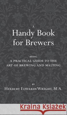 A Handy Book for Brewers Herbert Edwards Wright 9780982405598 White Mule Press