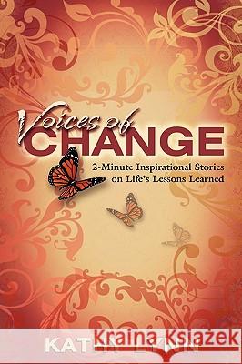 Voices of Change 2-Minute Inspirational Stories on Life's Lessons Learned Kathy Lynn 9780982407912 Gatsby Publishing