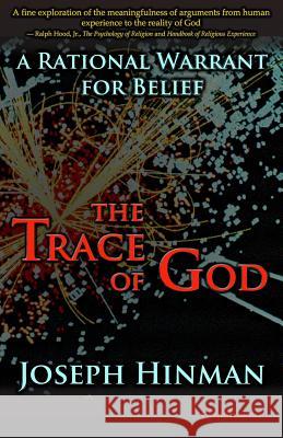 The Trace of God: A Rational Warrant for Belief Joseph Hinman Tim Wood 9780982408711