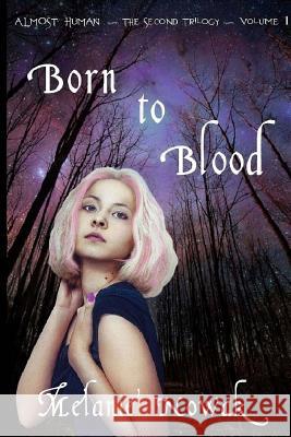 Born To Blood: ALMOST HUMAN The Second Trilogy Nowak, Melanie 9780982410233 Melanie Nowak