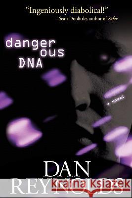 Dangerous DNA Dan Reynolds 9780982412527 Rnr Publishing Company