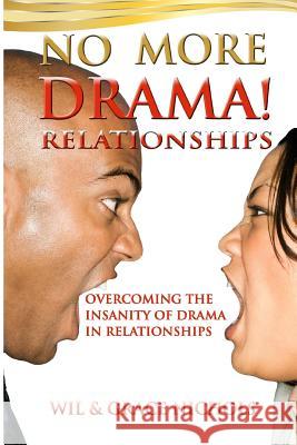 No More Drama Relationships: Overcoming the Insanity of Drama in Relationships Grace Nichols Wil Nichols 9780982414408