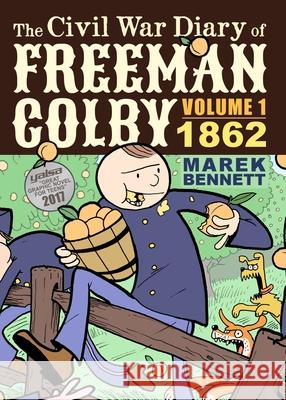 The Civil War Diary of Freeman Colby: 1862: A New Hampshire Teacher Goes to War Marek Bennett 9780982415351 Comics Workshop