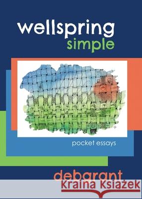 Wellspring Simple: pocket essays Deb R. Grant 9780982422694 Jazzwater