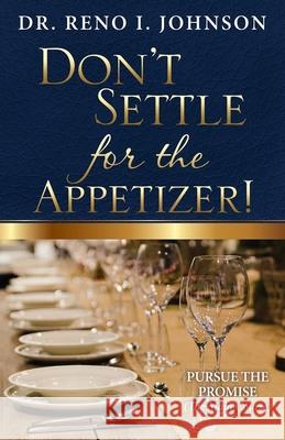 Don't Settle for the Appetizer! Reno I. Johnson 9780982423349 Fresh Touch Publishing