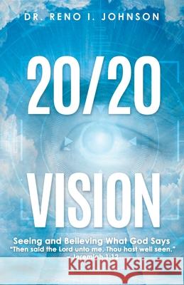 20/20 Vision: Seeing and Believing What God Says Reno I. Johnson 9780982423394 Fresh Touch Publishing
