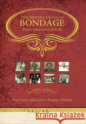 Ten Generations of Bondage: Eleven Generations of Faith Johari Ade Zuton Lucero-Mills Tolokun Tolokun-Ajinaku 9780982425589 Sakhu Schule Publications