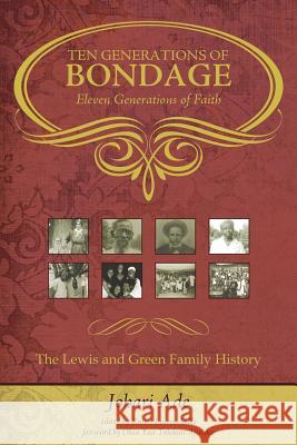 Ten Generations of Bondage: Eleven Generations of Faith Johari Ade Zuton Lucero-Mills Olisa Tolokun-Ajinaku 9780982425596 Sakhu Schule Publications