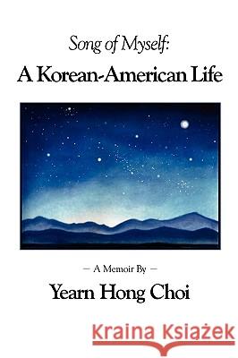 Song of Myself: A Korean-American Life Yearn Hong Choi 9780982427682