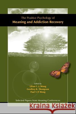 The Positive Psychology of Meaning and Addiction Recovery Lilian C. J. Wong Geoffrey R. Thompson Paul T. P. Wong 9780982427828 Purpose Research