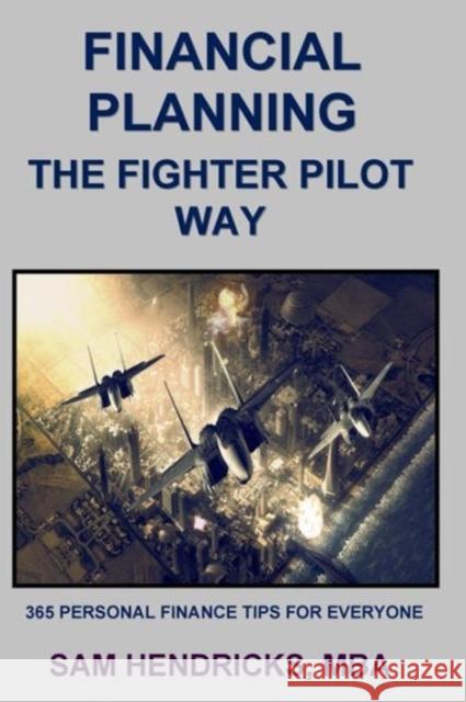 Financial Planning the Fighter Pilot Way Sam Hendricks 9780982428689 Extra Point Press