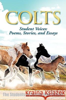 Colts Student Voices: Poems, Stories, and Essays Curtis Moore Dan Tamayo Daniela Martinez 9780982429266 Milligan Books