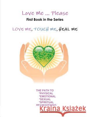 Love Me ... Please Dr Erica Goodstone 9780982430446 Create Healing and Love Now Publishers