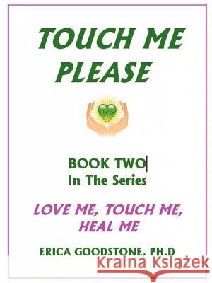 Touch Me ... Please Dr Erica Goodstone 9780982430453 Create Healing and Love Now Publishers