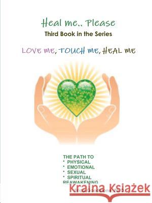 Heal Me ... Please Dr Erica Goodstone 9780982430460 Create Healing and Love Now Publishers