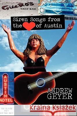 Siren Songs from the Heart of Austin Andrew Geyer 9780982440551 Ink Brush Press