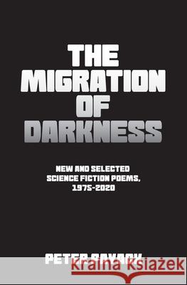 The Migration Of Darkness: Selected Science Fiction Poems, 1975-2020 Peter Payack 9780982440841 Assembly Line Studio