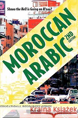 Moroccan Arabic - Shnoo the Hell Is Going on H'Naa? a Practical Guide to Learning Moroccan Darija - The Arabic Dialect of Morocco (2nd Edition) Sakulich, Aaron 9780982440933 Collaborative Media International