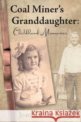 Coal Miner's Granddaughter: Childhood Memories Joan S. Hust Jeanette M. Johnson 9780982441589